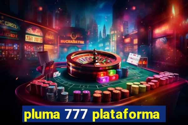 pluma 777 plataforma